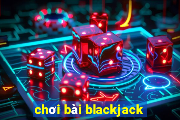 chơi bài blackjack