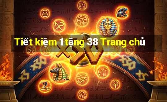 Tiết kiệm 1 tặng 38 Trang chủ