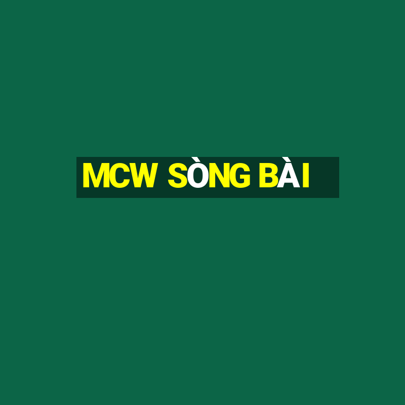 MCW SÒNG BÀI