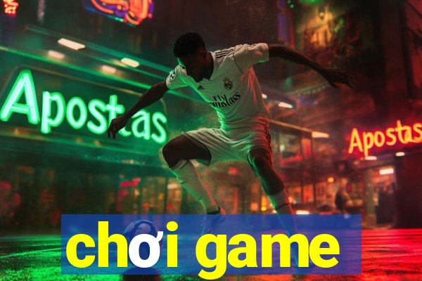 chơi game