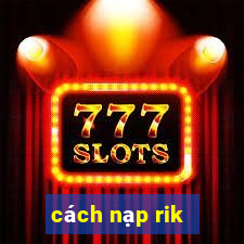 cách nạp rik