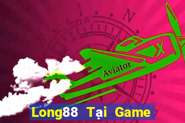 Long88 Tại Game Bài Đổi Thưởng Sinh Tử