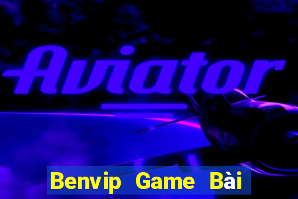 Benvip Game Bài Nhất Vip