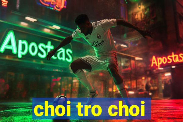 choi tro choi