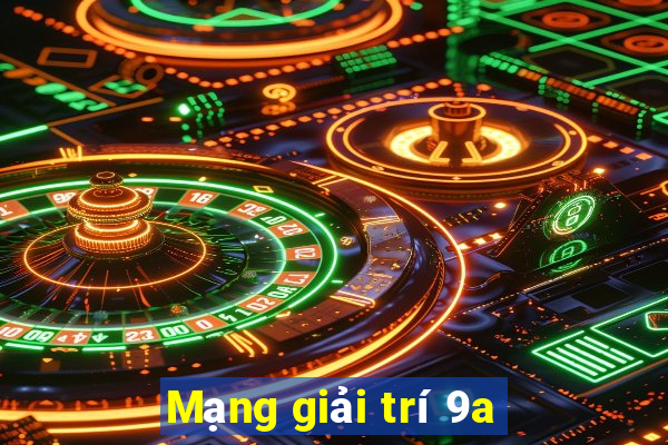 Mạng giải trí 9a