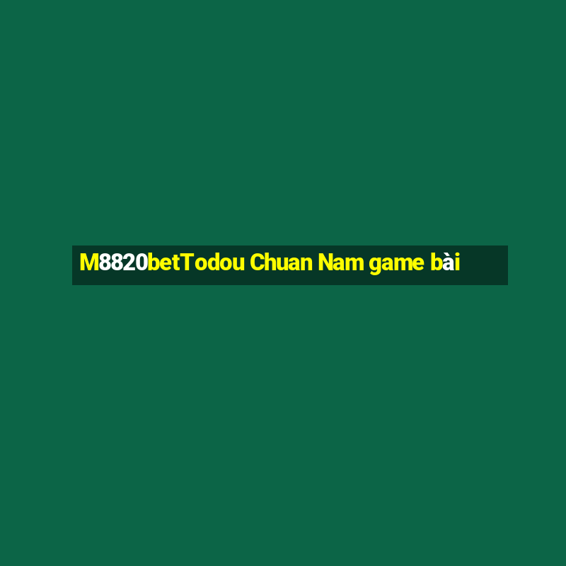 M8820betTodou Chuan Nam game bài