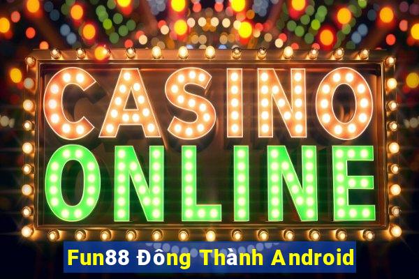 Fun88 Đông Thành Android