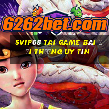 Svip68 Tai Game Bài Đổi Thưởng Uy Tín