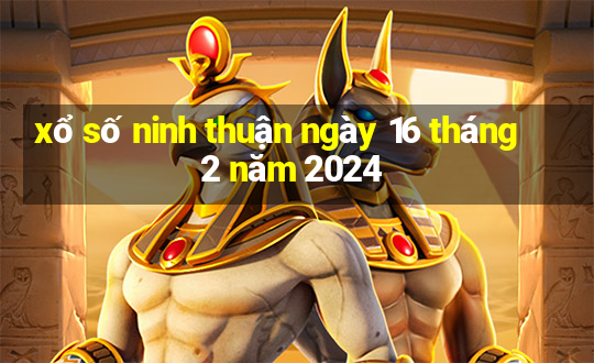 xổ số ninh thuận ngày 16 tháng 2 năm 2024