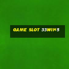 Game Slot 33win5