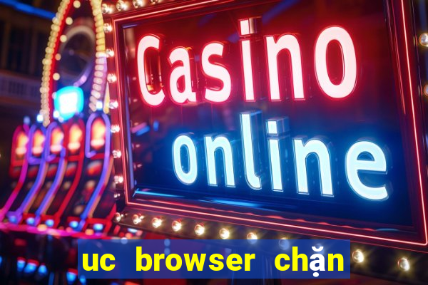 uc browser chặn quảng cáo