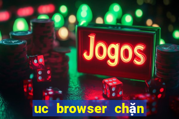 uc browser chặn quảng cáo