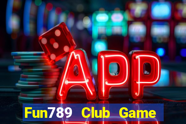 Fun789 Club Game Bài Online Đổi Thưởng