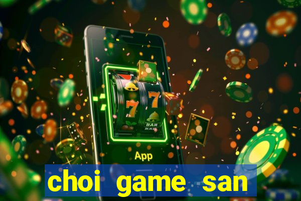 choi game san trung vang online