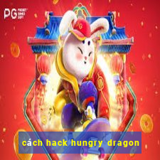 cách hack hungry dragon