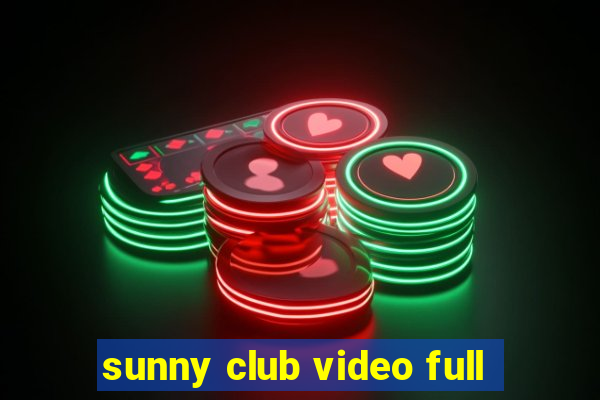 sunny club video full