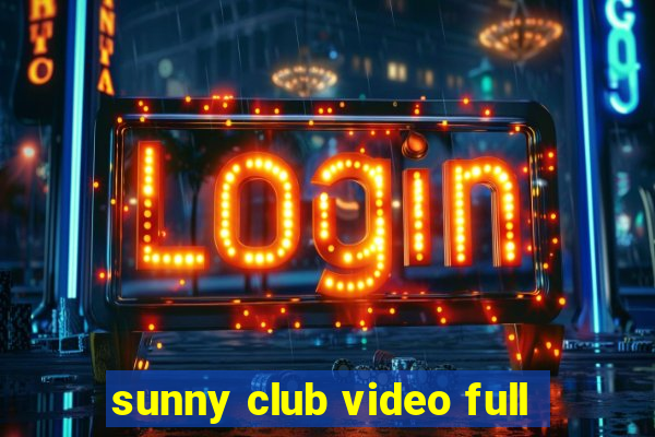 sunny club video full