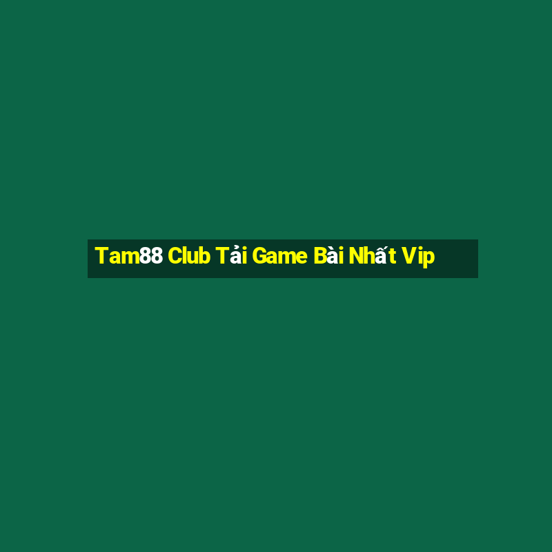 Tam88 Club Tải Game Bài Nhất Vip