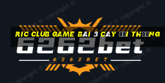 Ric Club Game Bài 3 Cây Đổi Thưởng