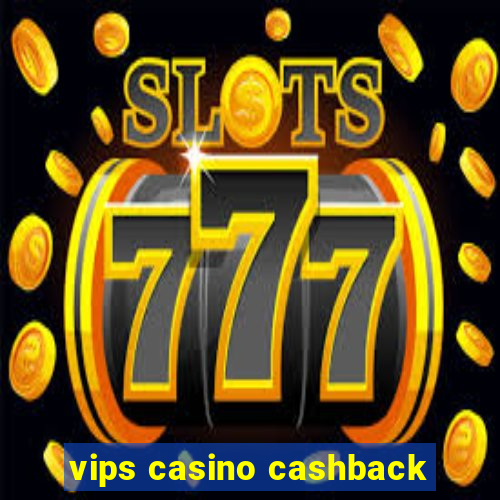 vips casino cashback