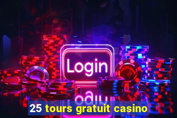 25 tours gratuit casino