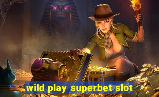 wild play superbet slot