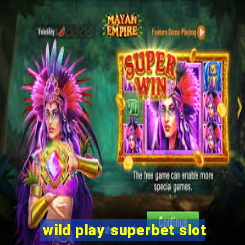 wild play superbet slot