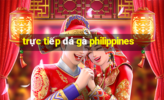 trực tiếp đá gà philippines