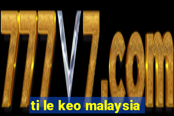 ti le keo malaysia