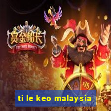 ti le keo malaysia