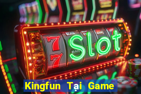 Kingfun Tại Game Bài Đổi Thưởng Sinh Tử