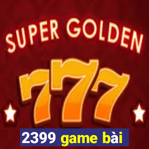 2399 game bài