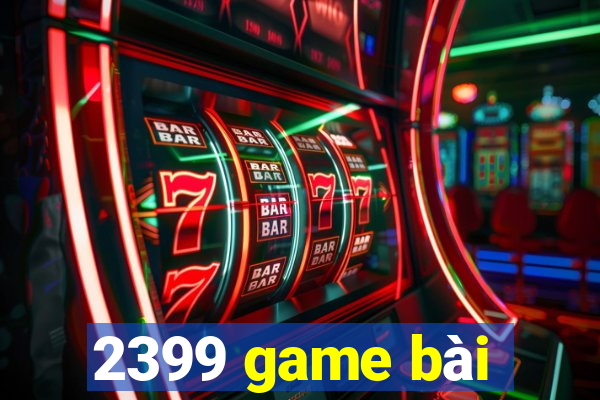 2399 game bài