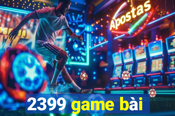 2399 game bài