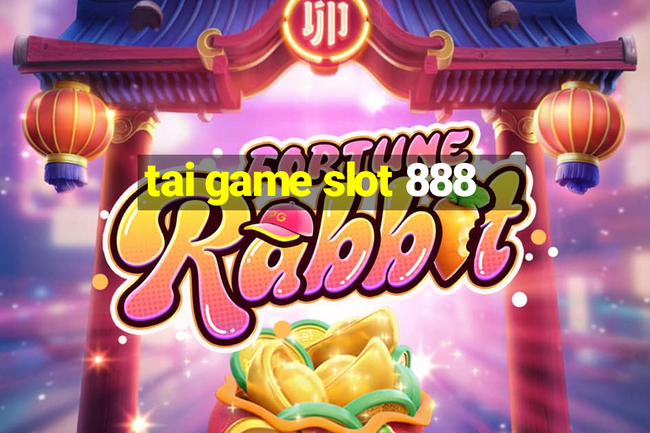 tai game slot 888