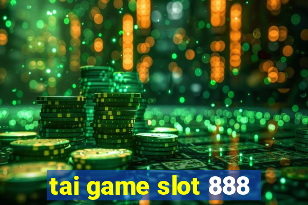 tai game slot 888