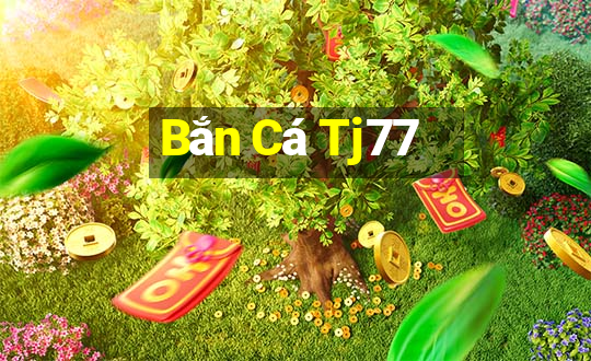 Bắn Cá Tj77