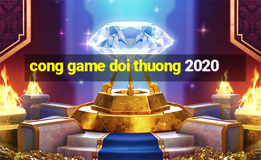 cong game doi thuong 2020