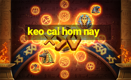 keo cai hom nay