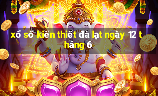 xổ số kiến thiết đà lạt ngày 12 tháng 6