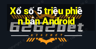 Xổ số 5 triệu phiên bản Android