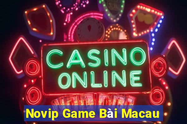 Novip Game Bài Macau