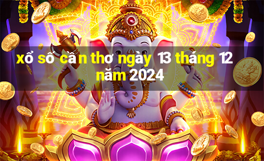 xổ số cần thơ ngày 13 tháng 12 năm 2024