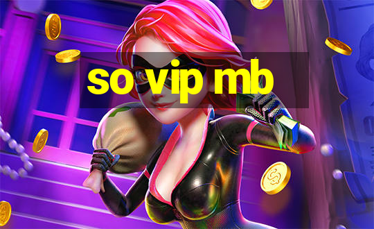 so vip mb