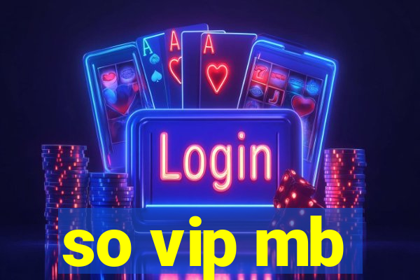 so vip mb