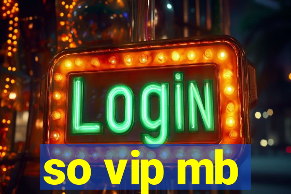 so vip mb