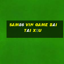 Sam86 Vin Game Bài Tài Xỉu