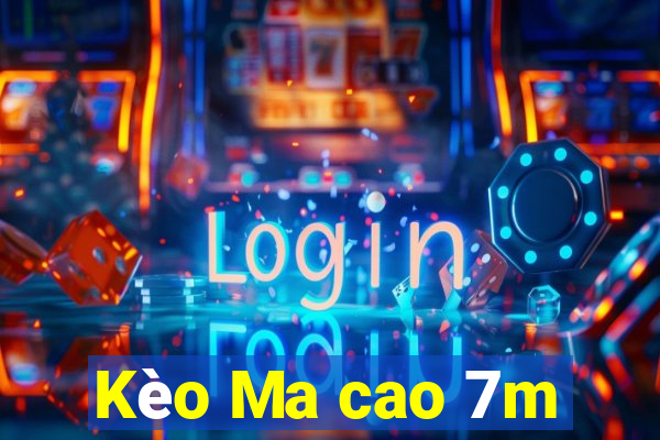 Kèo Ma cao 7m