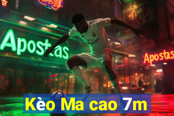 Kèo Ma cao 7m