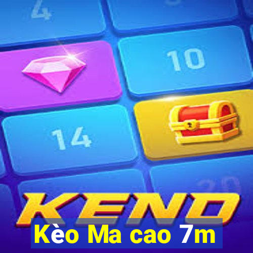 Kèo Ma cao 7m